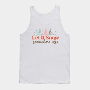 Let It Snow Somewhere Else Tank Top